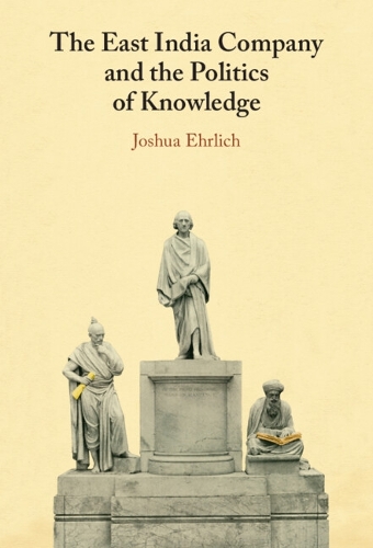 Бумажная книга «The East India Company and the Politics of Knowledge», автор Джошуа Эрлих - фото №1