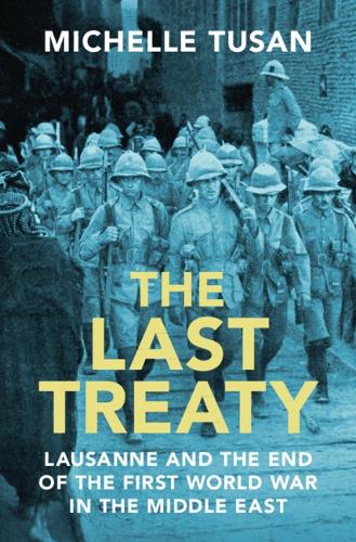 Бумажная книга «The Last Treaty: Lausanne and the End of the First World War in the Middle East», автор Мишель Тусан - фото №1