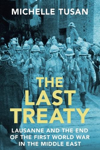 Паперова книга «The Last Treaty: Lausanne and the End of the First World War in the Middle East», автор Мішель Тусан - фото №1