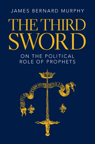 Бумажная книга «The Third Sword: On The Political Role of Prophets», автор Джеймс Бернард Мерфи - фото №1