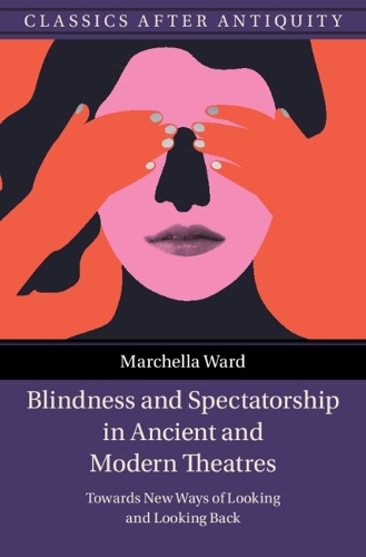 Бумажная книга «Blindness and Spectatorship in Ancient and Modern Theatres: Towards New Ways of Looking and Looking Back», автор Марчелла Уорд - фото №1