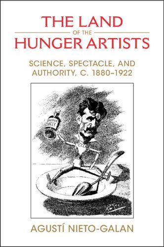 Бумажная книга «The Land of the Hunger Artists: Science, Spectacle and Authority, c.1880–1922», автор Агусти Нието-Галан - фото №1