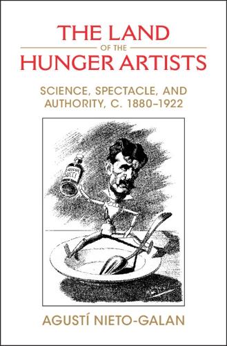 Бумажная книга «The Land of the Hunger Artists: Science, Spectacle and Authority, c.1880–1922», автор Агусти Нието-Галан - фото №1