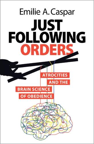 Бумажная книга «Just Following Orders: Atrocities and the Brain Science of Obedience», автор Эмили А. Каспар - фото №1