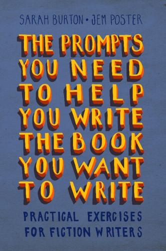 Бумажная книга «The Prompts You Need to Help You Write the Book You Want to Write: Practical Exercises for Fiction Writers», авторов Джем Постер, Сара Бартон - фото №1