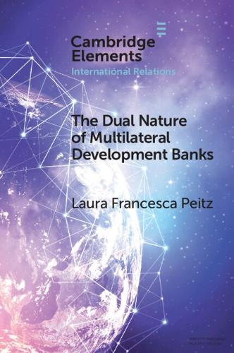 Паперова книга «The Dual Nature of Multilateral Development Banks: Balancing Development and Financial Logics», автор Лаура Франческа Пейтц - фото №1