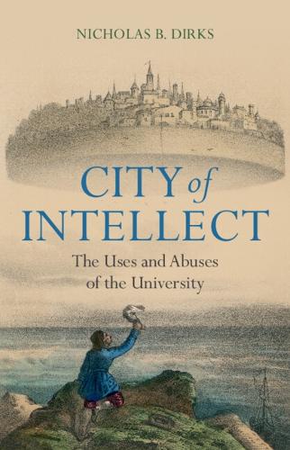 Бумажная книга «City of Intellect: The Uses and Abuses of the University», автор Николас Б. Диркс - фото №1
