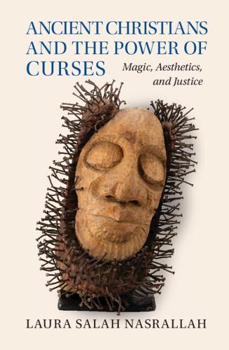 Паперова книга «Ancient Christians and the Power of Curses: Magic, Aesthetics, and Justice», автор Лаура Салах Насралла - фото №1