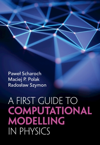 Бумажная книга «A First Guide to Computational Modelling in Physics», авторов Мацей П. Полак, Павел Шарох, Радослав Шимон - фото №1