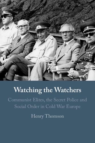 Бумажная книга «Watching the Watchers: Communist Elites, the Secret Police and Social Order in Cold War Europe», автор Генри Томсон - фото №1