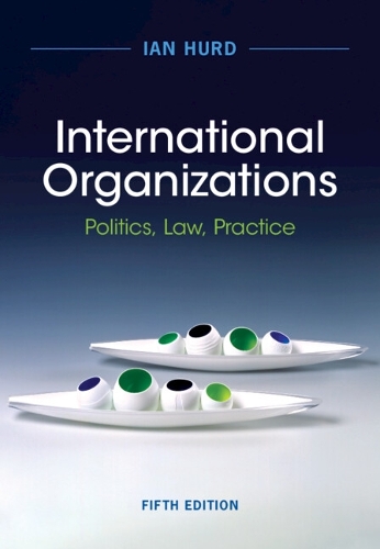 Бумажная книга «International Organizations: Politics, Law, Practice», автор Иэн Херд - фото №1