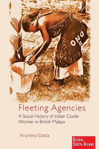 Бумажная книга «Fleeting Agencies: A Social History of Indian Coolie Women in British Malaya», автор Арунима Датта - фото №1