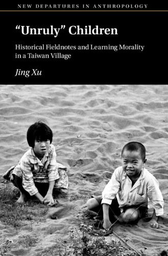 [object Object] «‘Unruly’ Children: Historical Fieldnotes and Learning Morality in a Taiwan Village», автор Цзин Сюй - фото №1