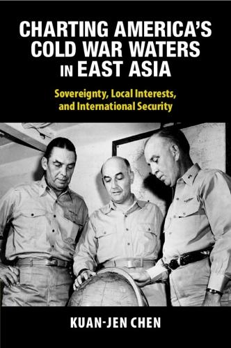 Бумажная книга «Charting America's Cold War Waters in East Asia: Sovereignty, Local Interests, and International Security», автор Куан-Джен Чен - фото №1