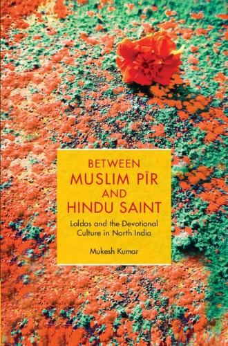 Бумажная книга «Between Muslim Pīr and Hindu Saint: Laldas and the Devotional Culture in North India», автор Мукеш Кумар - фото №1
