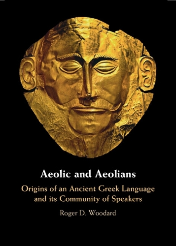 Бумажная книга «Aeolic and Aeolians: Origins of an Ancient Greek Language and its Community of Speakers», автор Роджер Д. Вудард - фото №1