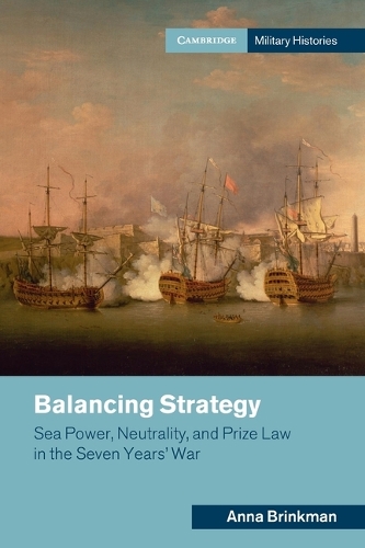 Бумажная книга «Balancing Strategy: Sea Power, Neutrality, and Prize Law in the Seven Years' War», автор Анна Бринкман - фото №1