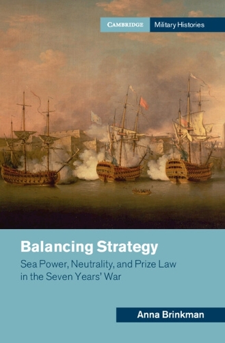Бумажная книга «Balancing Strategy: Sea Power, Neutrality, and Prize Law in the Seven Years' War», автор Анна Бринкман - фото №1