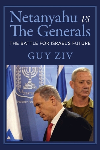 Паперова книга «Netanyahu vs The Generals: The Battle for Israel's Future», автор Гай Зів - фото №1
