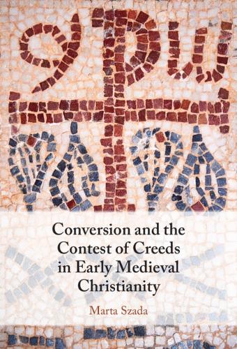 Бумажная книга «Conversion and the Contest of Creeds in Early Medieval Christianity», автор Марта Сада - фото №1