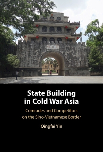 Бумажная книга «State Building in Cold War Asia: Comrades and Competitors on the Sino-Vietnamese Border», автор Цинфей Инь - фото №1