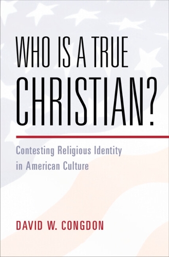 Бумажная книга «Who Is a True Christian?: Contesting Religious Identity in American Culture», автор Дэвид У. Конгдон - фото №1
