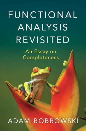 [object Object] «Functional Analysis Revisited: An Essay on Completeness», автор Адам Бобровски - фото №1