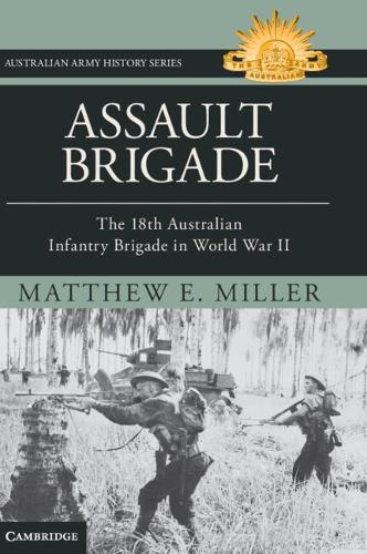 Бумажная книга «Assault Brigade: The 18th Australian Infantry Brigade in World War II», автор Мэтью Миллер - фото №1