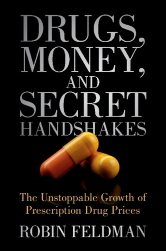 Бумажная книга «Drugs, Money, and Secret Handshakes: The Unstoppable Growth of Prescription Drug Prices», автор Робин Фельдман - фото №1