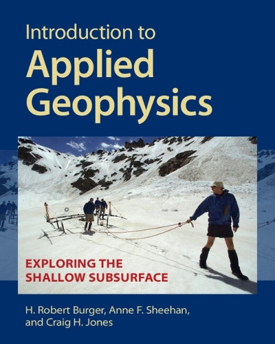 Бумажная книга «Introduction to Applied Geophysics: Exploring the Shallow Subsurface», авторов Энн Ф. Шихан, Крейг Х. Джонс, Х. Роберт Бургер - фото №1