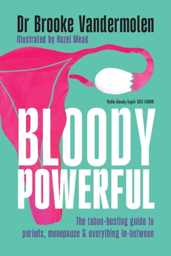 Бумажная книга «Bloody Powerful: The taboo-busting guide to periods, menopause and everything in-between», автор Брук Вандермолен - фото №1