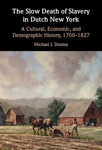 Бумажная книга «The Slow Death of Slavery in Dutch New York: A Cultural, Economic, and Demographic History, 1700–1827», автор Майкл Дж. Дума - фото №1
