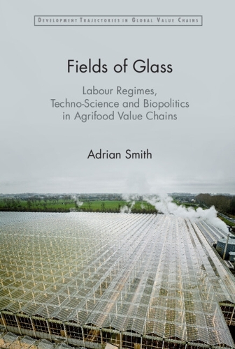 Бумажная книга «Fields of Glass: Labour Regimes, Techno-Science and Biopolitics in Agrifood Value Chains», автор Адриан Смит - фото №1