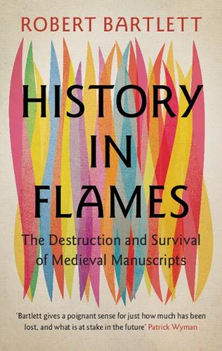 Бумажная книга «History in Flames: The Destruction and Survival of Medieval Manuscripts», автор Роберт Бартлетт - фото №1