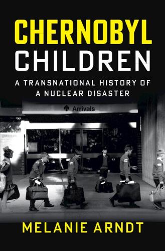 Бумажная книга «Chernobyl Children: A Transnational History of a Nuclear Disaster», автор Мелани Арндт - фото №1