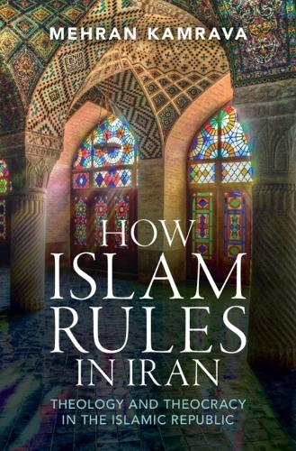 Паперова книга «How Islam Rules in Iran: Theology and Theocracy in the Islamic Republic», автор Мехран Камрава - фото №1
