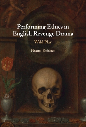 Бумажная книга «Performing Ethics in English Revenge Drama: Wild Play», автор Ноам Рейснер - фото №1