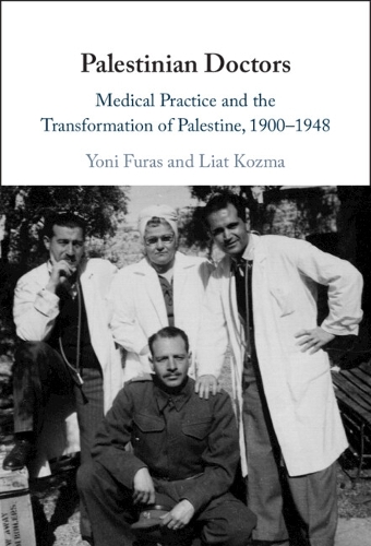 Паперова книга «Palestinian Doctors: Medical Practice and the Transformation of Palestine, 1900–1948», автор Ліат Козма - фото №1