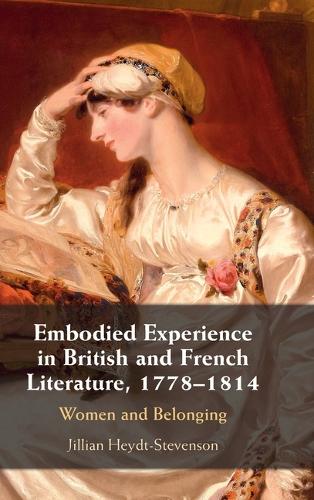Бумажная книга «Embodied Experience in British and French Literature, 1778–1814: Women and Belonging», автор Джиллиан Хейдт-Стивенсон - фото №1