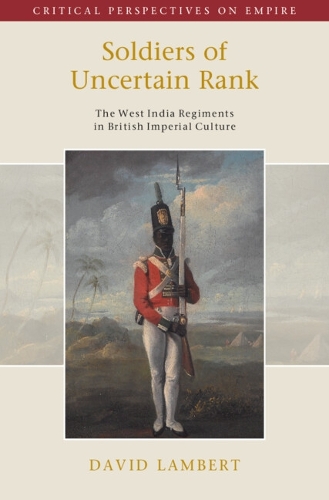 Бумажная книга «Soldiers of Uncertain Rank: The West India Regiments in British Imperial Culture», автор Дэвид Ламберт - фото №1