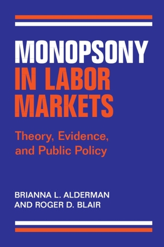 Паперова книга «Monopsony in Labor Markets: Theory, Evidence, and Public Policy», авторів Бріанна Л. Олдерман, Роджер Д. Блер - фото №1