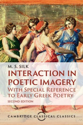 Бумажная книга «Interaction in Poetic Imagery: With Special Reference to Early Greek Poetry», автор М. С. Силк - фото №1
