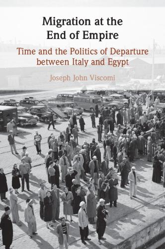 Бумажная книга «Migration at the End of Empire: Time and the Politics of Departure between Italy and Egypt», автор Джозеф Джон Вискоми - фото №1