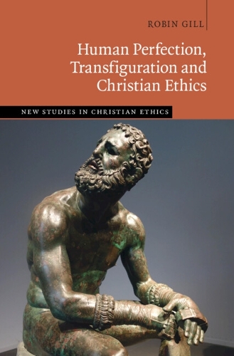 Бумажная книга «Human Perfection, Transfiguration and Christian Ethics», автор Робин Гилл - фото №1