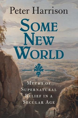 Бумажная книга «Some New World: Myths of Supernatural Belief in a Secular Age», автор Питер Харрисон - фото №1