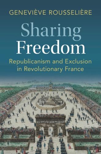 Бумажная книга «Sharing Freedom: Republicanism and Exclusion in Revolutionary France», автор Женевьева Руссельер - фото №1