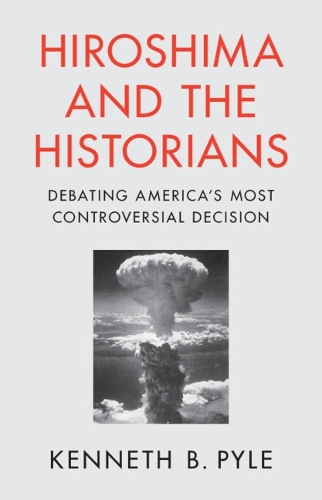 Бумажная книга «Hiroshima and the Historians: Debating America's Most Controversial Decision», автор Кеннет Б. Пайл - фото №1