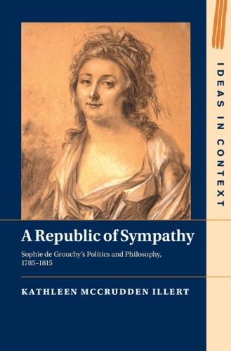 Бумажная книга «A Republic of Sympathy: Sophie de Grouchy's Politics and Philosophy, 1785–1815», автор Кэтлин МакКрудден Иллерт - фото №1