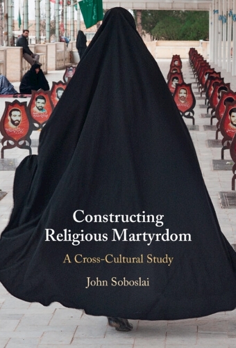 Бумажная книга «Constructing Religious Martyrdom: A Cross-Cultural Study», автор Джон Собослаи - фото №1
