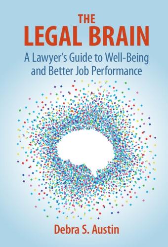 Бумажная книга «The Legal Brain: A Lawyer's Guide to Well-Being and Better Job Performance», автор Дебра С. Остин - фото №1